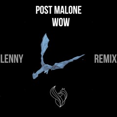 Post Malone - Wow (LENNY REMIX)