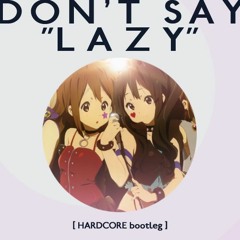 Don't Say “lazy” (HARDCORE bootleg)