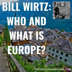 Episode 25: Bill Wirtz: Who and What is Europe?