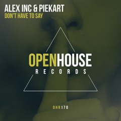 Alex Inc & Piekart - Don't Have To Say (Original Mix) [OUT NOW - Links in Description]