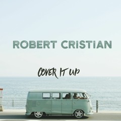 Robert Cristian - Cover It Up (Original Mix)