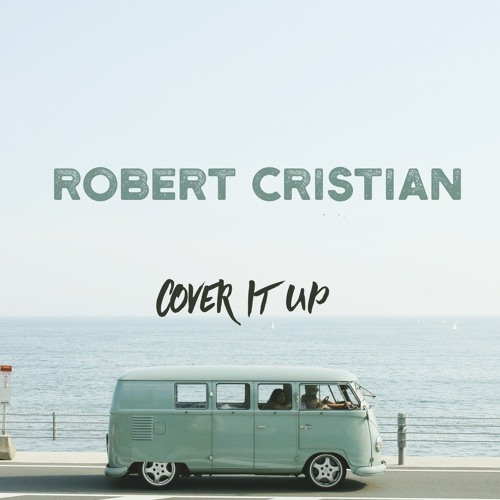Robert Cristian - Cover It Up (Original Mix)