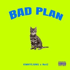 BAD PLAN - KIMHYEJUNG X Nat2