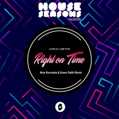 Chris Lawyer - Right On Time (Nina Korovska & Green Dalth Remix)**FREE DOWN**