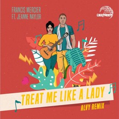 Francis Mercier - Treat Me Like A Lady ft. Jeanne Naylor (Alvy Remix)