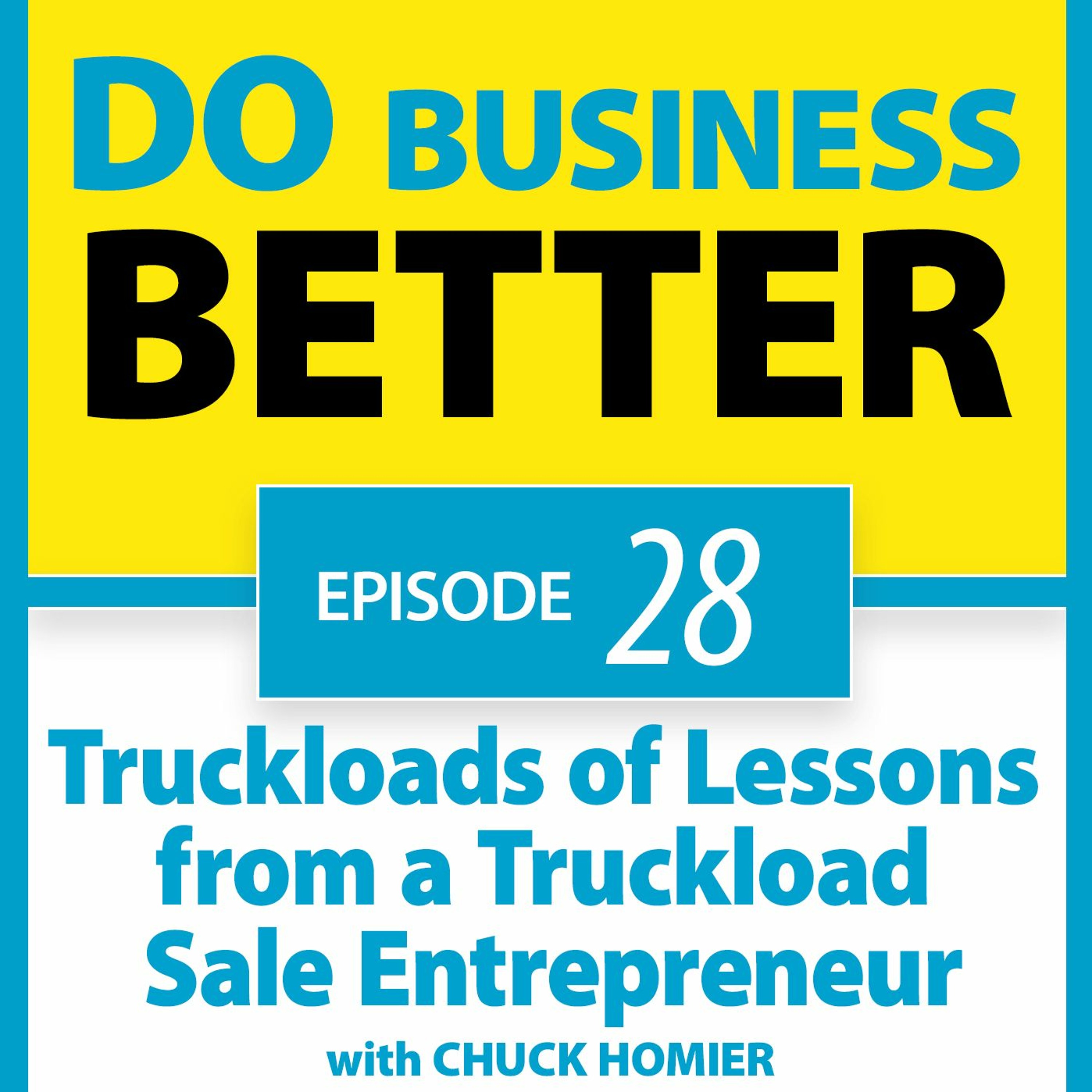 28 - Truckloads of Lessons from a Truckload Sale Entrepreneur - Chuck Homier