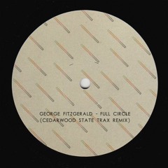 George Fitzgerald - Full Circle (Cedarwood State Trax Remix)