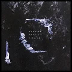 Fehrplay - Parallel Sounds - OUT NOW