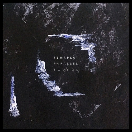 Fehrplay - Parallel Sounds - OUT NOW