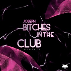Bitches in the club  - Joseph Gomx (Bootleg)