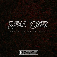 Real Ones- SEA X Ohiani X Wolf