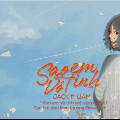 SAO EM VÔ TÌNH - JACK X K - ICM Ft. LIAM - HƯƠNG LY COVER