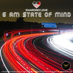 SHARON O LOVE - 6am STATE OF MIND