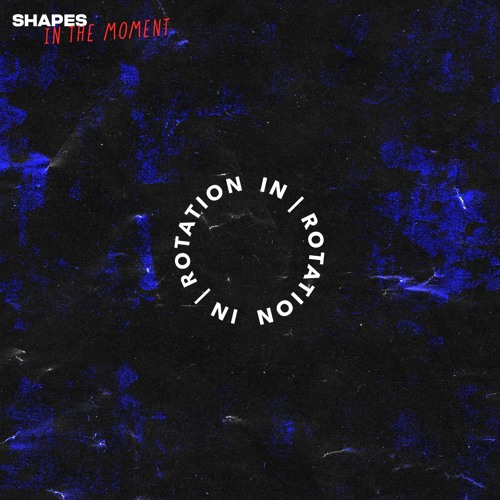 Shapes - In The Moment