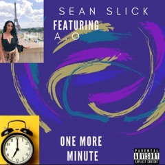 Sean Slick Ft A.O. ONE MORE MINUTE (Prod. by Timothy Infinite)