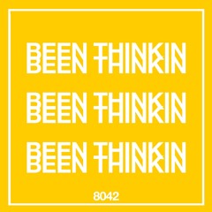 8042 - Been Thinkin