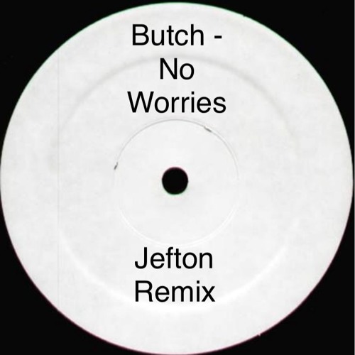 Butch - No Worries (Jefton Remix)Free Download