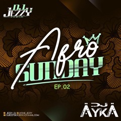 Afro Sunday EP.02 Dj Ayka & Dj JeZzy