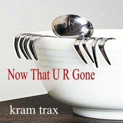 NOW THAT U R GONE