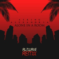 Asking Alexandria - Alone In a Room (ALTWAVE remix)