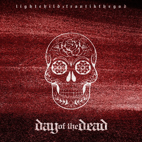Lightchild x FrantikTheGod - Day Of The Dead