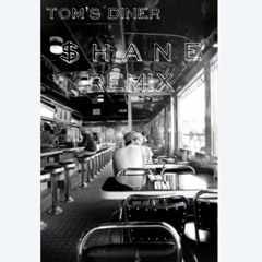 Tom's Diner - $ H A N E (Remix)