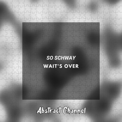 So Schway - Wait's Over