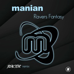 Manian - Ravers Fantasy (Reactor Remix)[OFFICIAL REMIX]