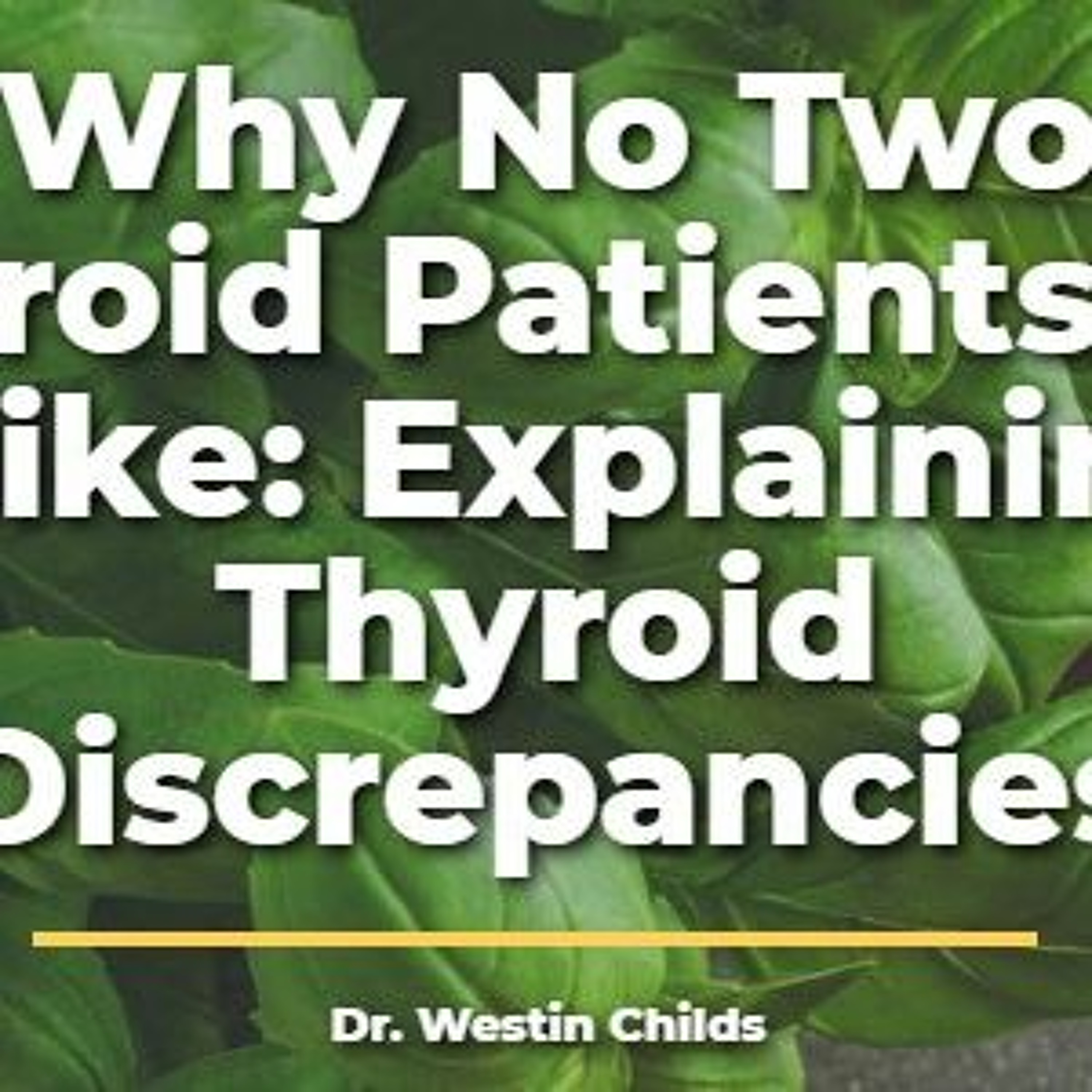 Explaining thyroid discrepancies and why no two thyroid patients are alike
