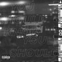 You Should Know (Prod. SB Louie)