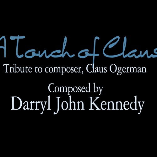 Stream Darryl John Kennedy A Touch Of Claus Tribute To Claus Ogerman By Darryl John Kennedy 