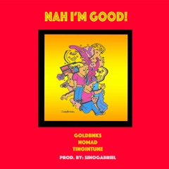 Nah I'm Good! (feat. JUNO WAV, Tinointune) [prod. sinogabriel]