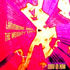 Come On Now (Off The Edge) - Lammbone & The Weighty Tree