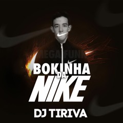 MEGAFUNK BOKINHA DA NIKE - DJ TIRIVA