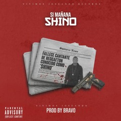SHINO- SI MAÑANA (PROD. BY BRAVO)