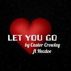 LET YOU GO ft Billy West aka Castor Crowley x Hecdoe