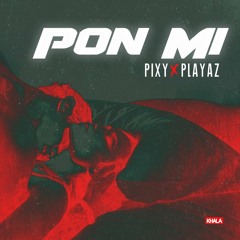 PIXY  X PLAYAZ - PON MI