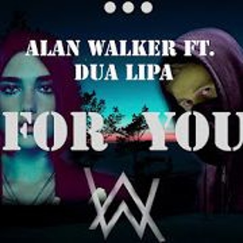 Stream 60D34 - For You (alan walker ft dua lipa) 2019 by godea | Listen  online for free on SoundCloud