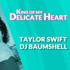 King Of My Delicate Heart (Reputation Remix) - Taylor Swift - DJ Baumshell