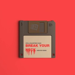 BREAK YOUR NECK [AND//OR REMIX]