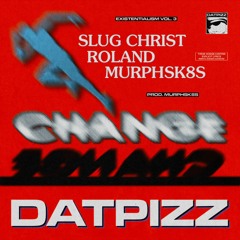 Slug Christ, Roland & Murph - Change (prod. Murph) @DatPizz