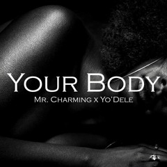 Mr. Charming x Yo'Dele - Your Body