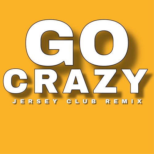 Go Crazy 2k19 Jersey Club Remix Gocrazy Jerseyclubremix By Dj Flamez Go Crazy 2k19 Jersey Club Remix Gocrazy Jerseyclubremix By Dj Flamez