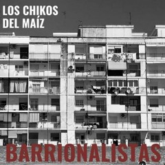 Los Chikos Del Maíz - Barrionalistas