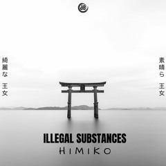 Illegal Substances - Himiko OUT NOW!!!