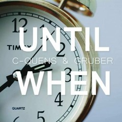 C-QUENS & Gruber - Until When [8/12/17 On Beatport]