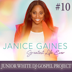 Janice Gaines Greatest Life Ever Junior White Dj Gospel Project #10 Snippet