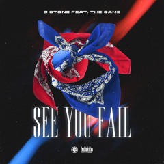 J Stone - See You Fail Ft. The Game