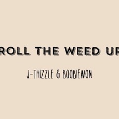 Roll The Weed Up (Ft. BoobieWon)
