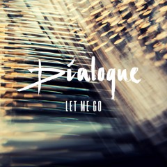 Dialoque - Let Me Go